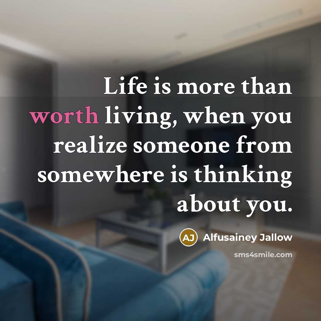 “Life is more than worth living, when you realize someone…” quote by Alfusainey Jallow