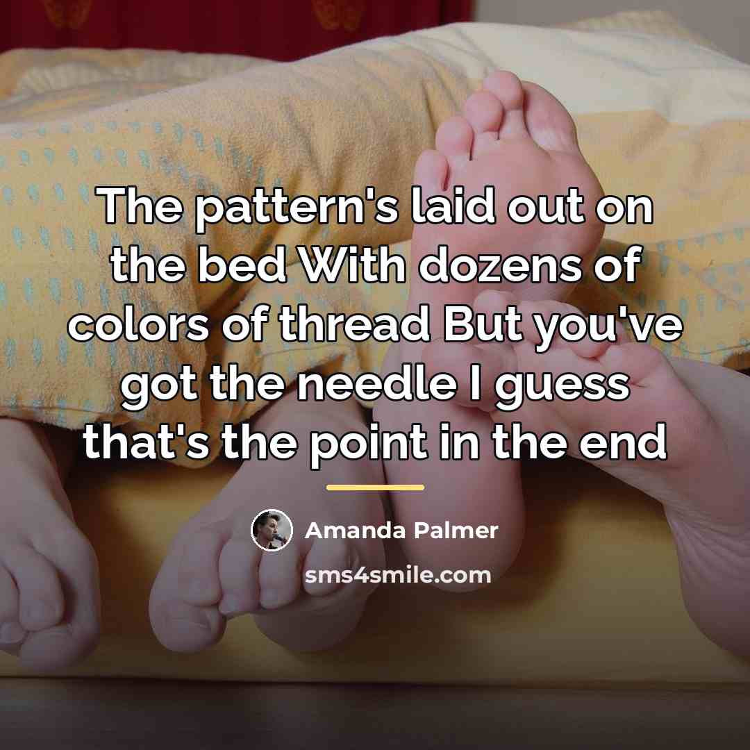 “The pattern's laid out on the bed With dozens of…” quote by Amanda Palmer