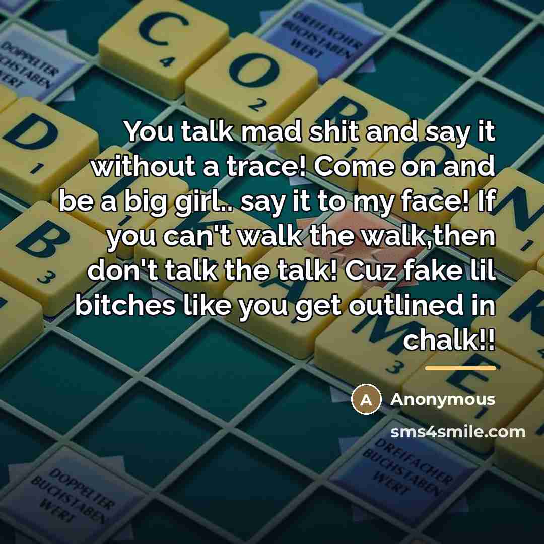 “You talk mad shit and say it without a trace!…” quote by Anonymous