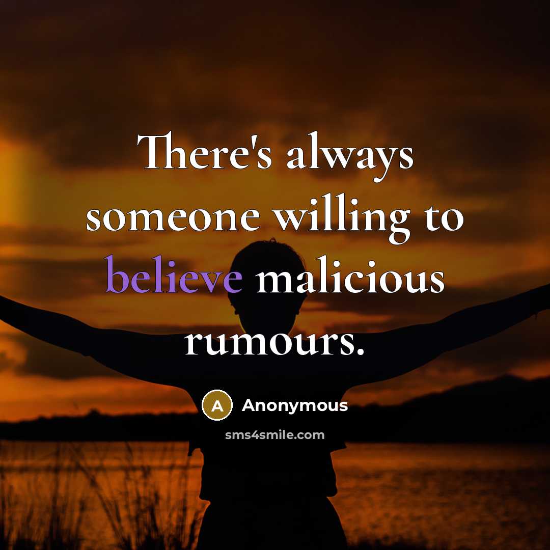 “There's always someone willing to believe malicious rumours.…” quote by Anonymous