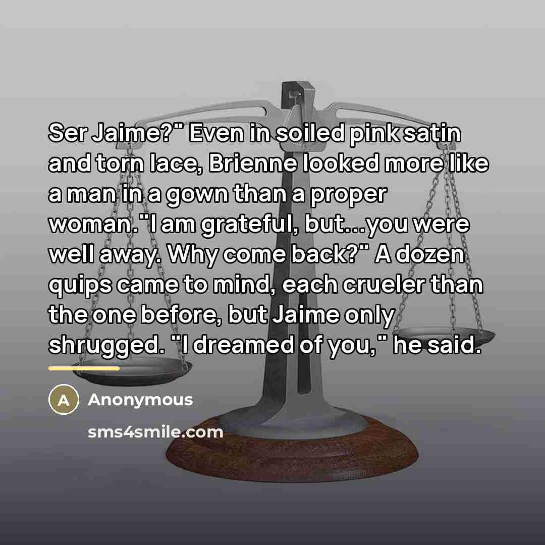 “Ser Jaime?" Even in soiled pink satin and torn lace,…” quote by Anonymous