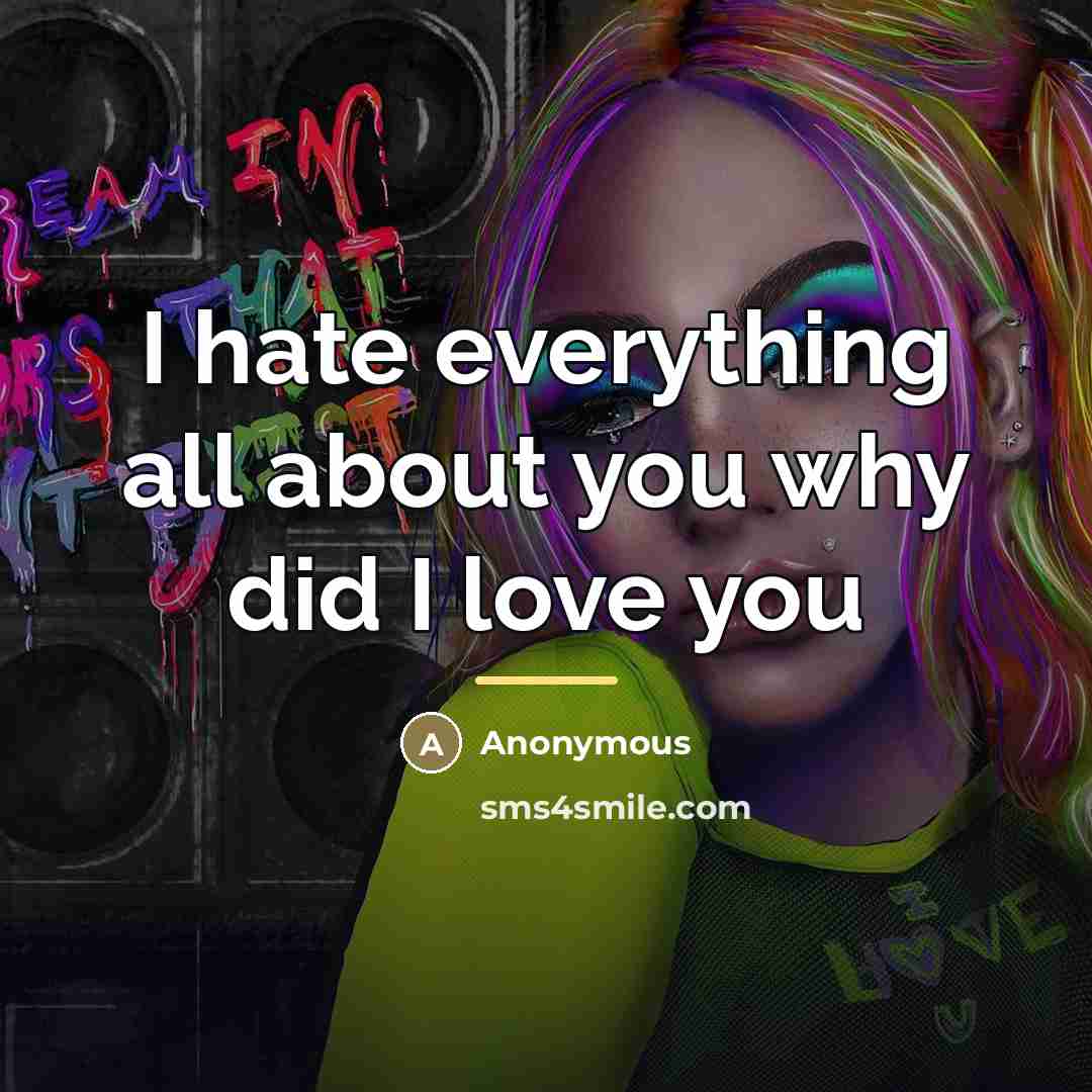 “I hate everything all about you why did I love…” quote by Anonymous