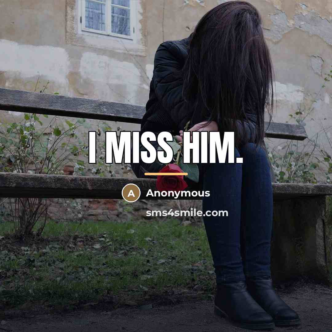 “I miss him.…” quote by Anonymous
