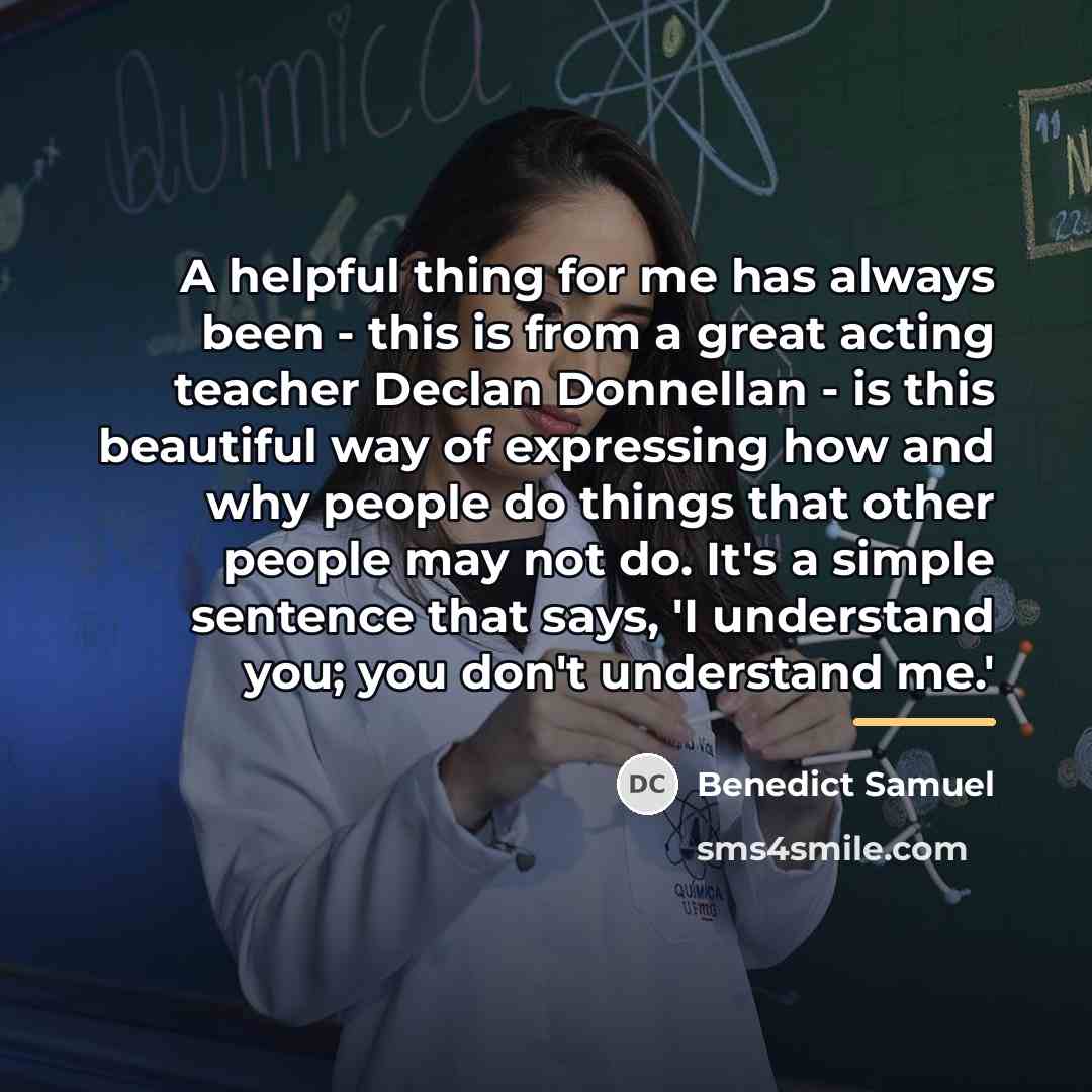 “A helpful thing for me has always been - this…” quote by Benedict Samuel