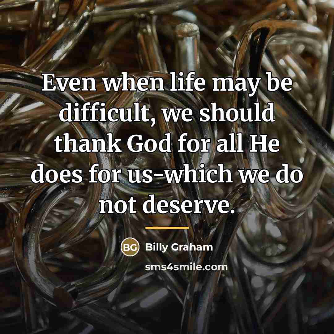 “Even when life may be difficult, we should thank God…” quote by Billy Graham