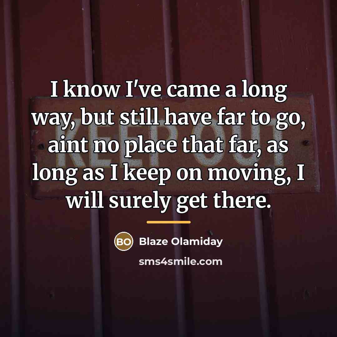 “I know I've came a long way, but still have…” quote by Blaze Olamiday