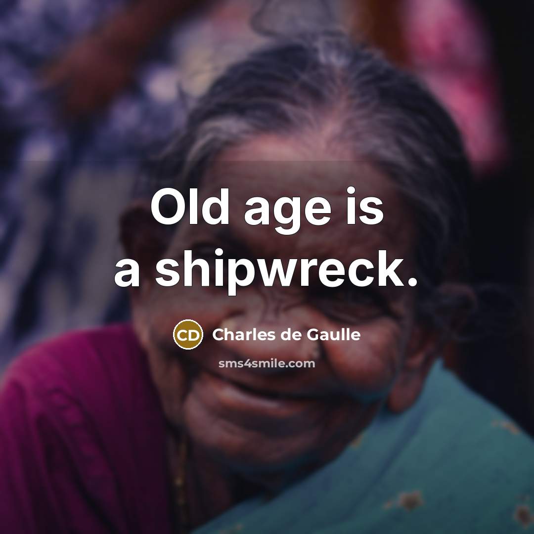 “Old age is a shipwreck.…” quote by Charles de Gaulle
