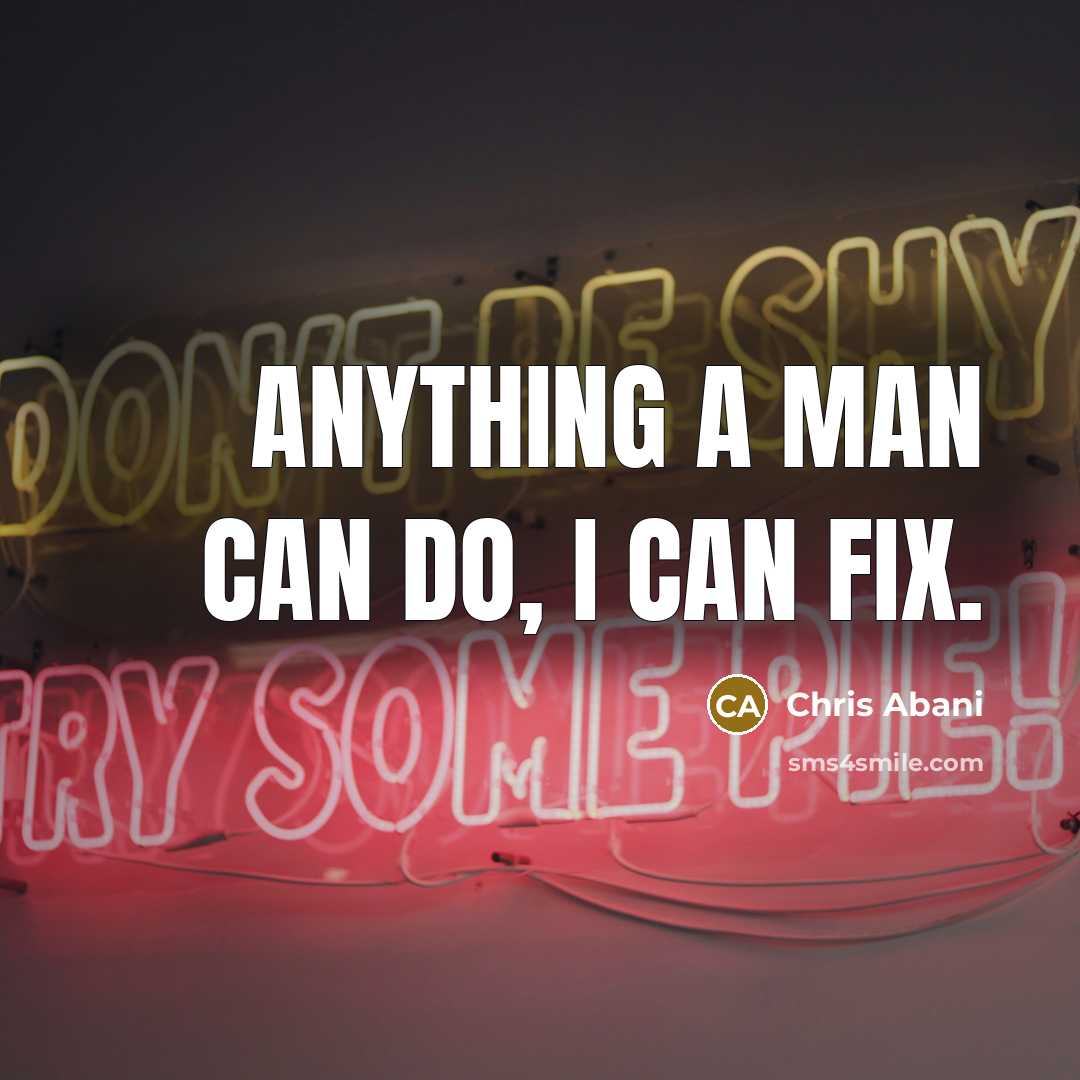 “Anything a man can do, I can fix.…” quote by Chris Abani