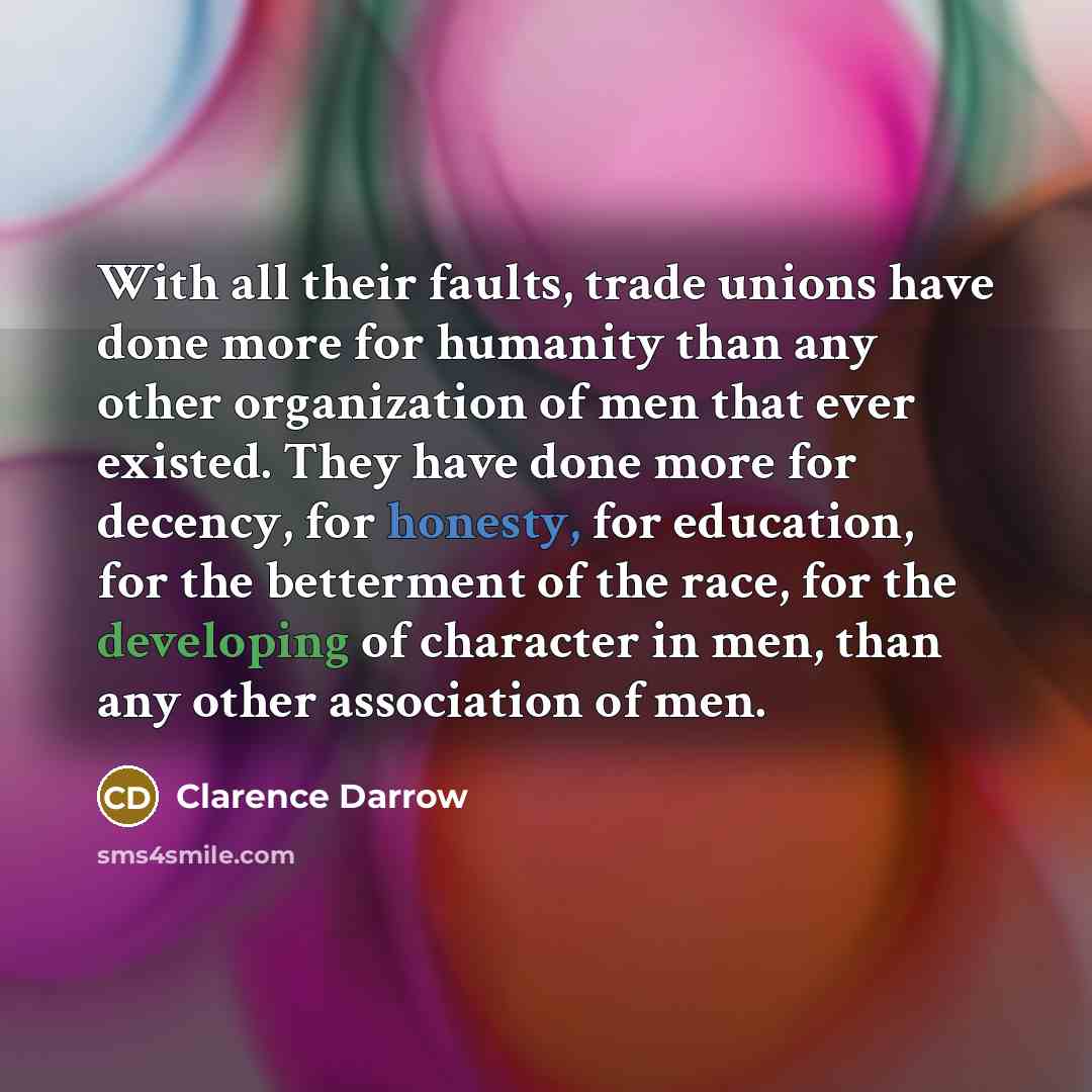 “With all their faults, trade unions have done more for…” quote by Clarence Darrow