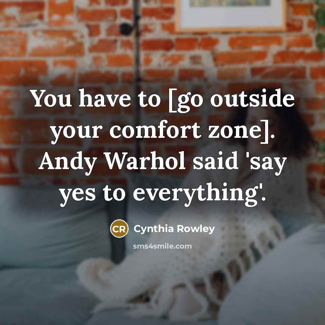 “You have to [go outside your comfort zone]. Andy Warhol…” quote by Cynthia Rowley