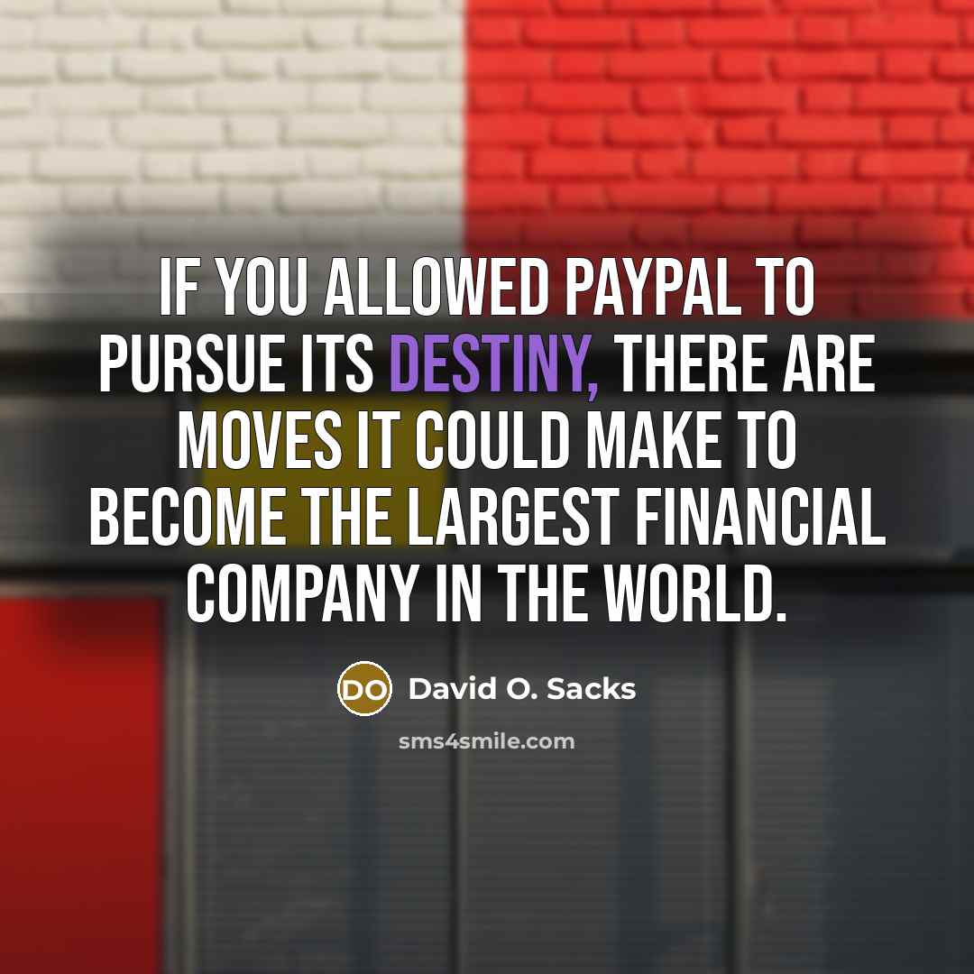 “If you allowed PayPal to pursue its destiny, there are…” quote by David O. Sacks