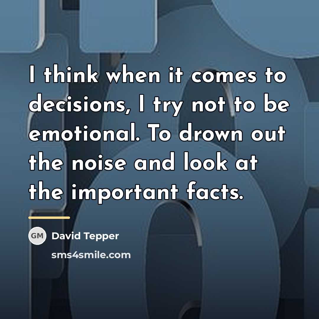 “I think when it comes to decisions, I try not…” quote by David Tepper