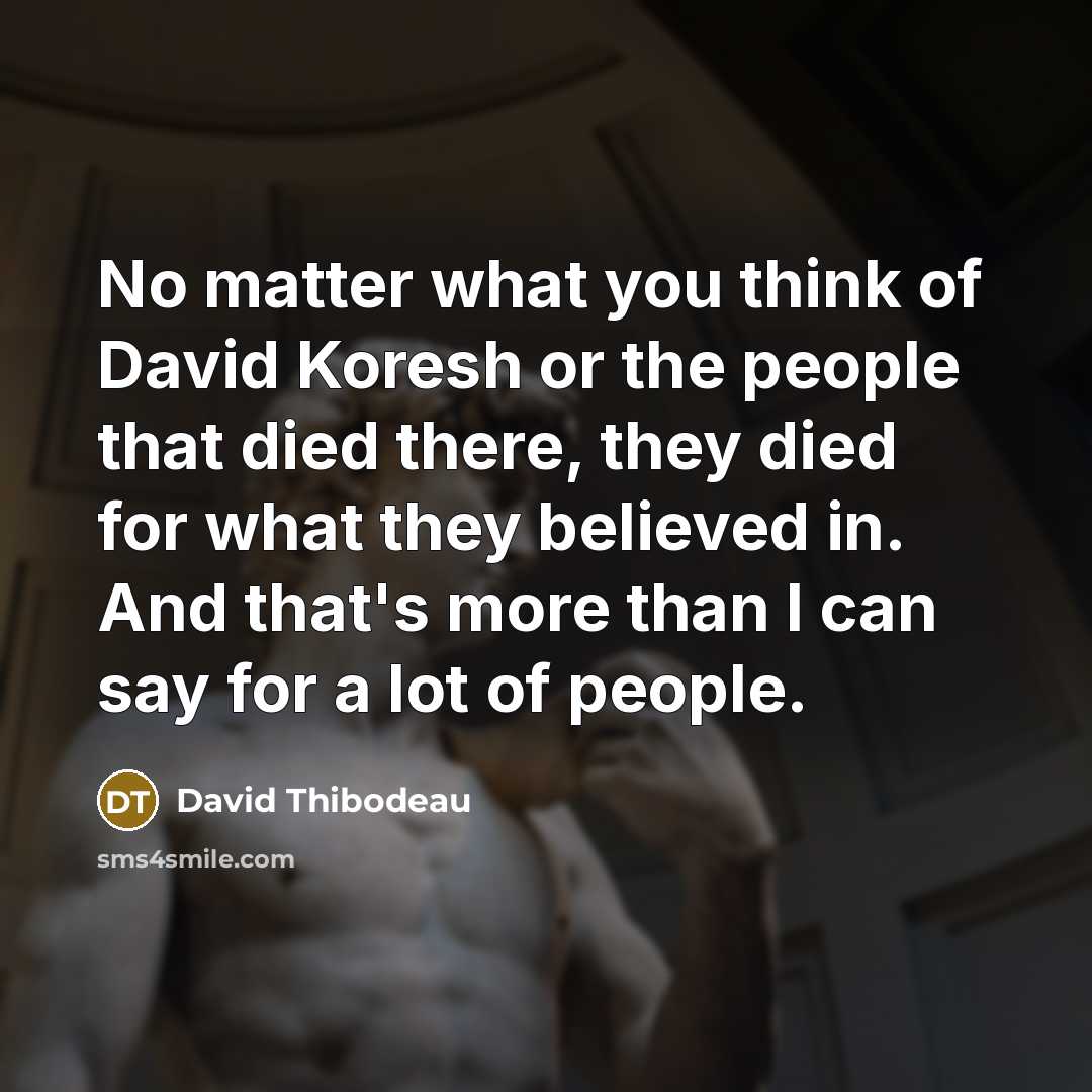 “No matter what you think of David Koresh or the…” quote by David Thibodeau