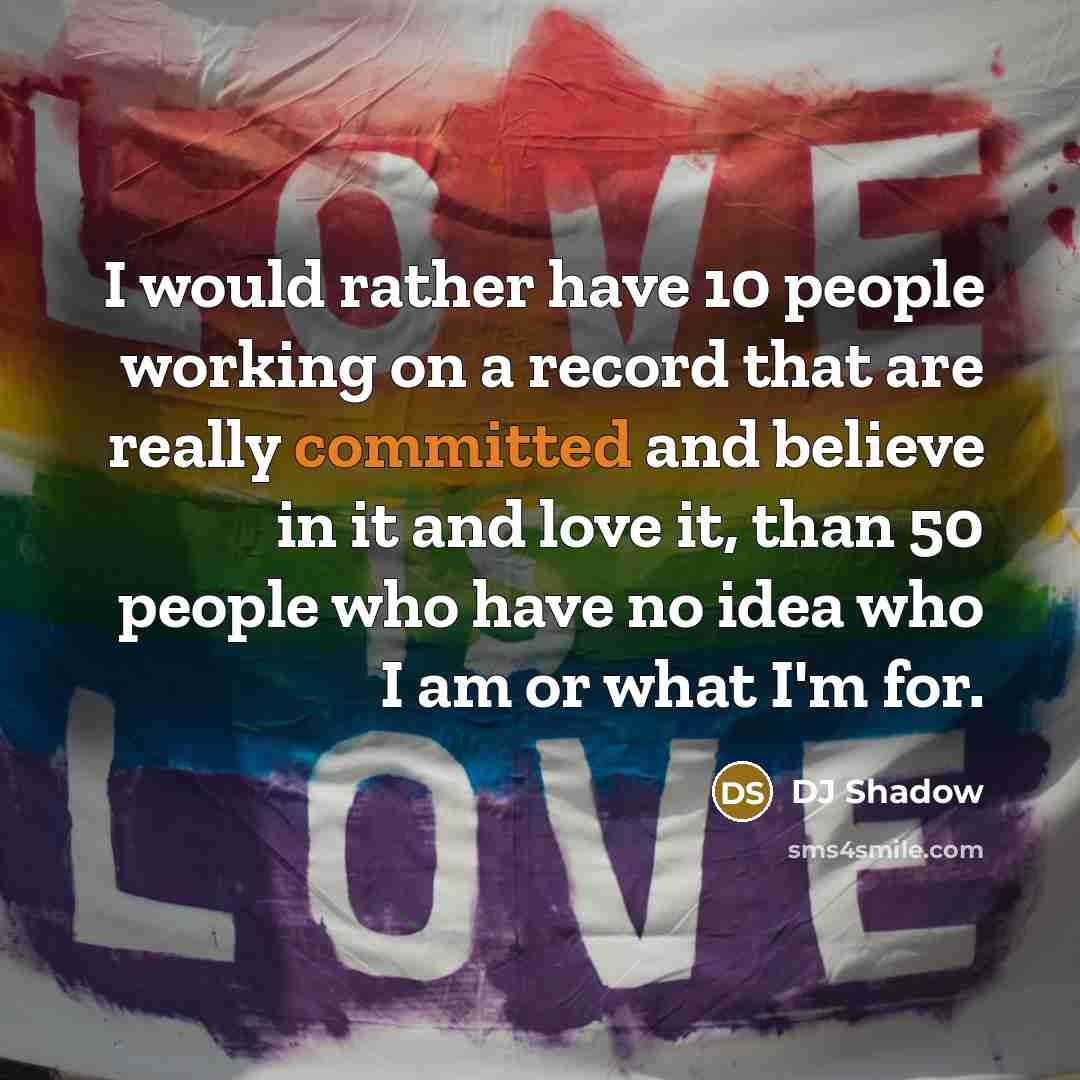 “I would rather have 10 people working on a record…” quote by DJ Shadow