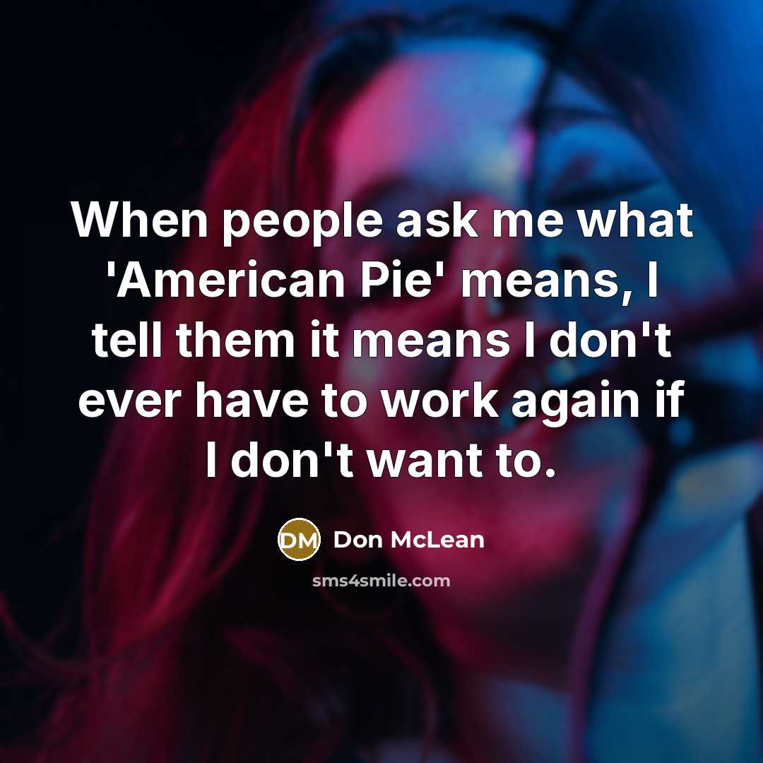 “When people ask me what 'American Pie' means, I tell…” quote by Don McLean