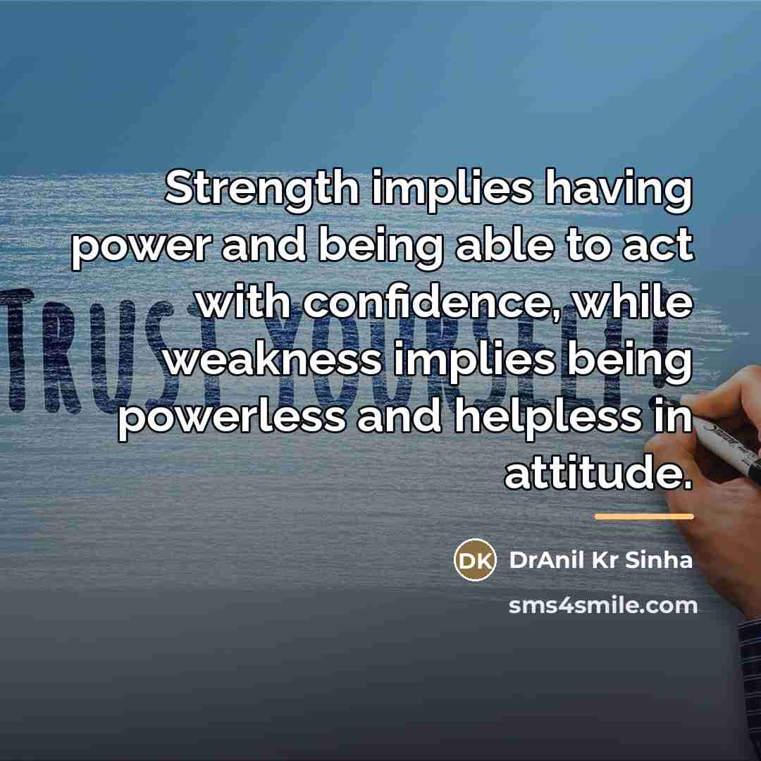 “Strength implies having power and being able to act with…” quote by DrAnil Kr Sinha