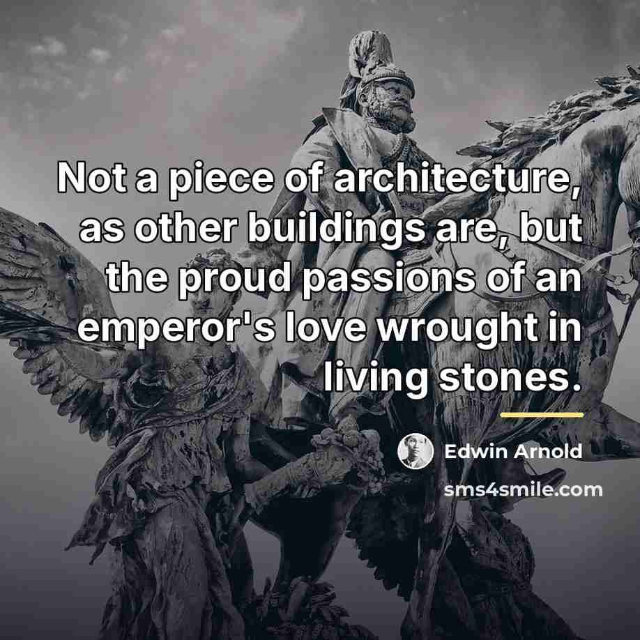 “Not a piece of architecture, as other buildings are, but…” quote by Edwin Arnold