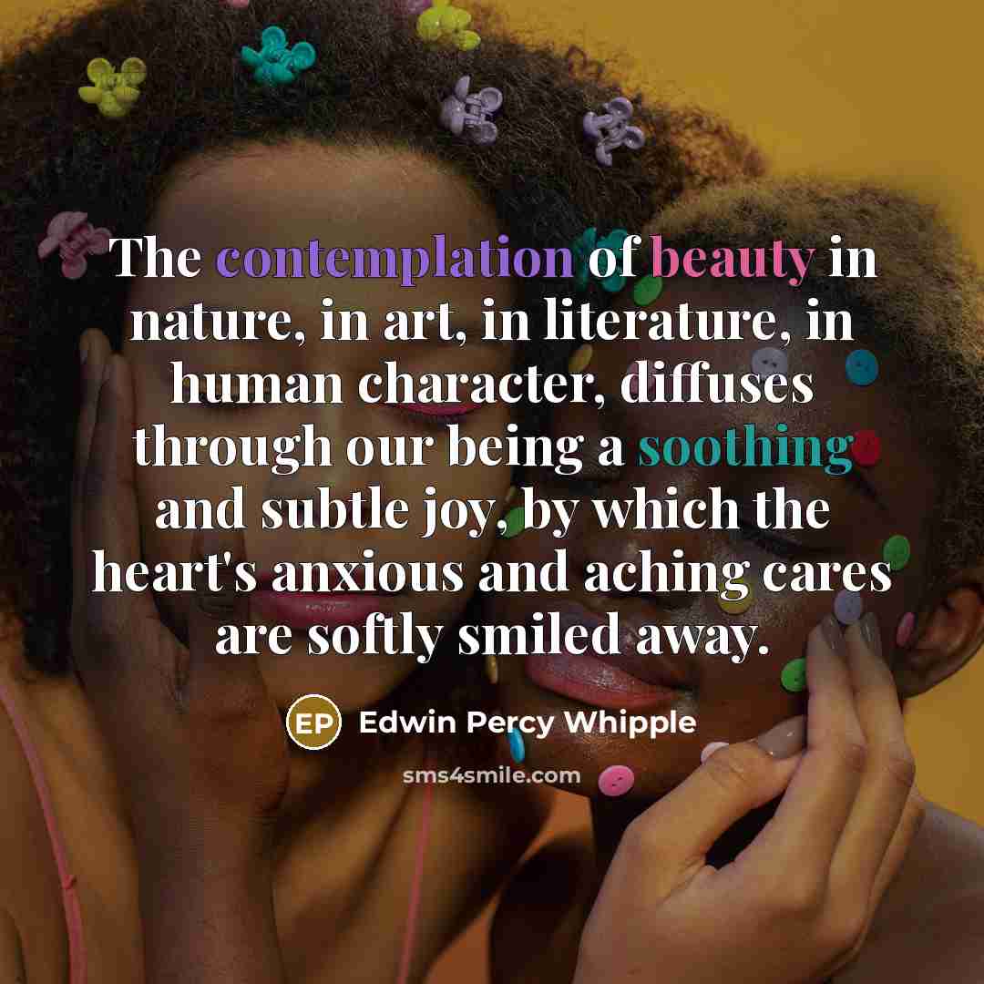 “The contemplation of beauty in nature, in art, in literature,…” quote by Edwin Percy Whipple