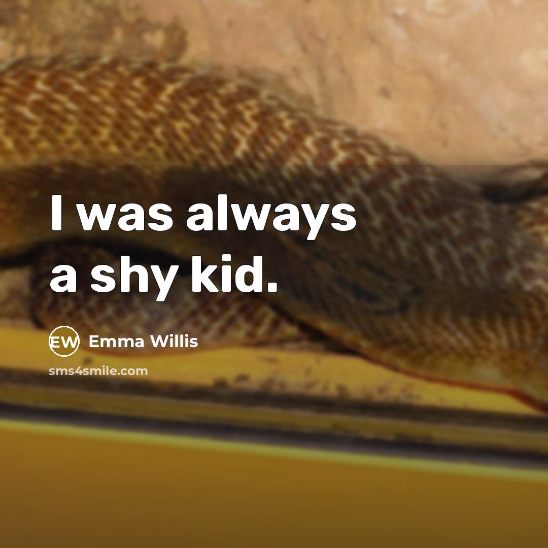 “I was always a shy kid.…” quote by Emma Willis