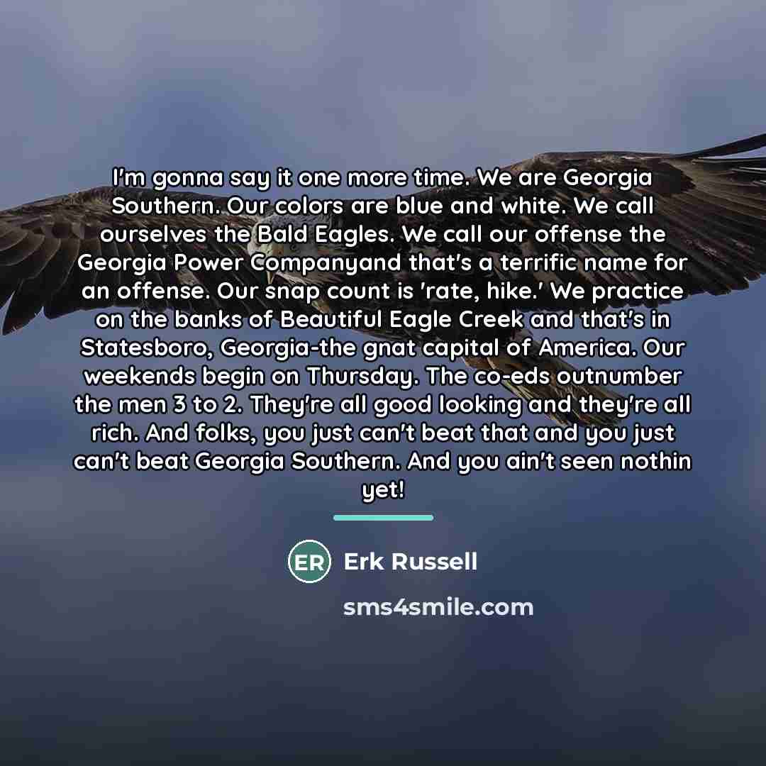 “I'm gonna say it one more time. We are Georgia…” quote by Erk Russell