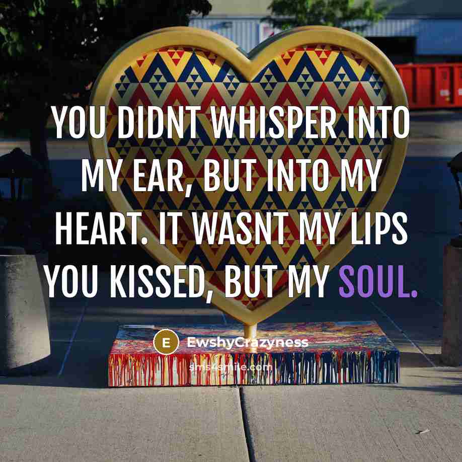 “You didnt whisper into my ear, but into my heart.…” quote by EwshyCrazyness