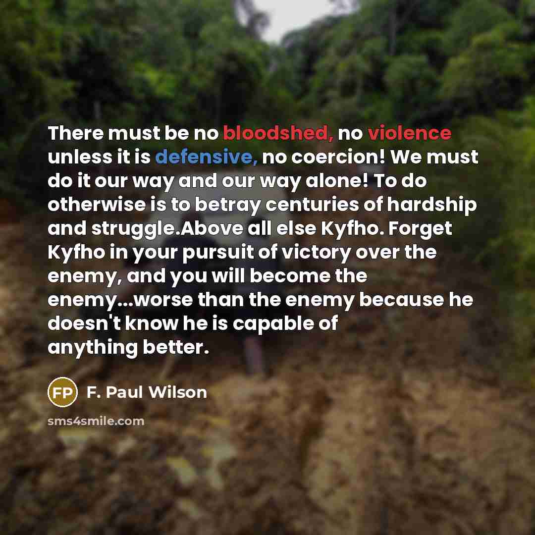 “There must be no bloodshed, no violence unless it is…” quote by F. Paul Wilson