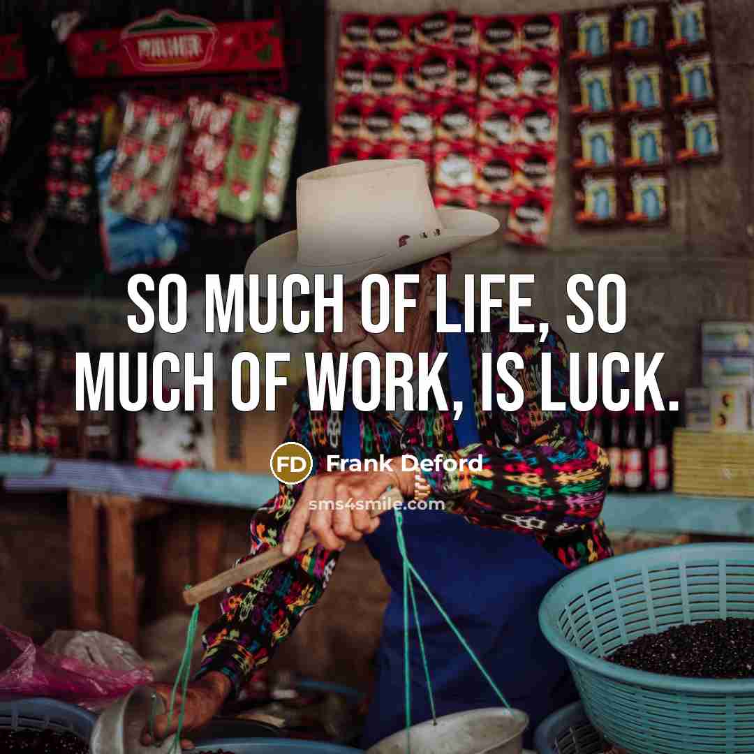 “So much of life, so much of work, is luck.…” quote by Frank Deford