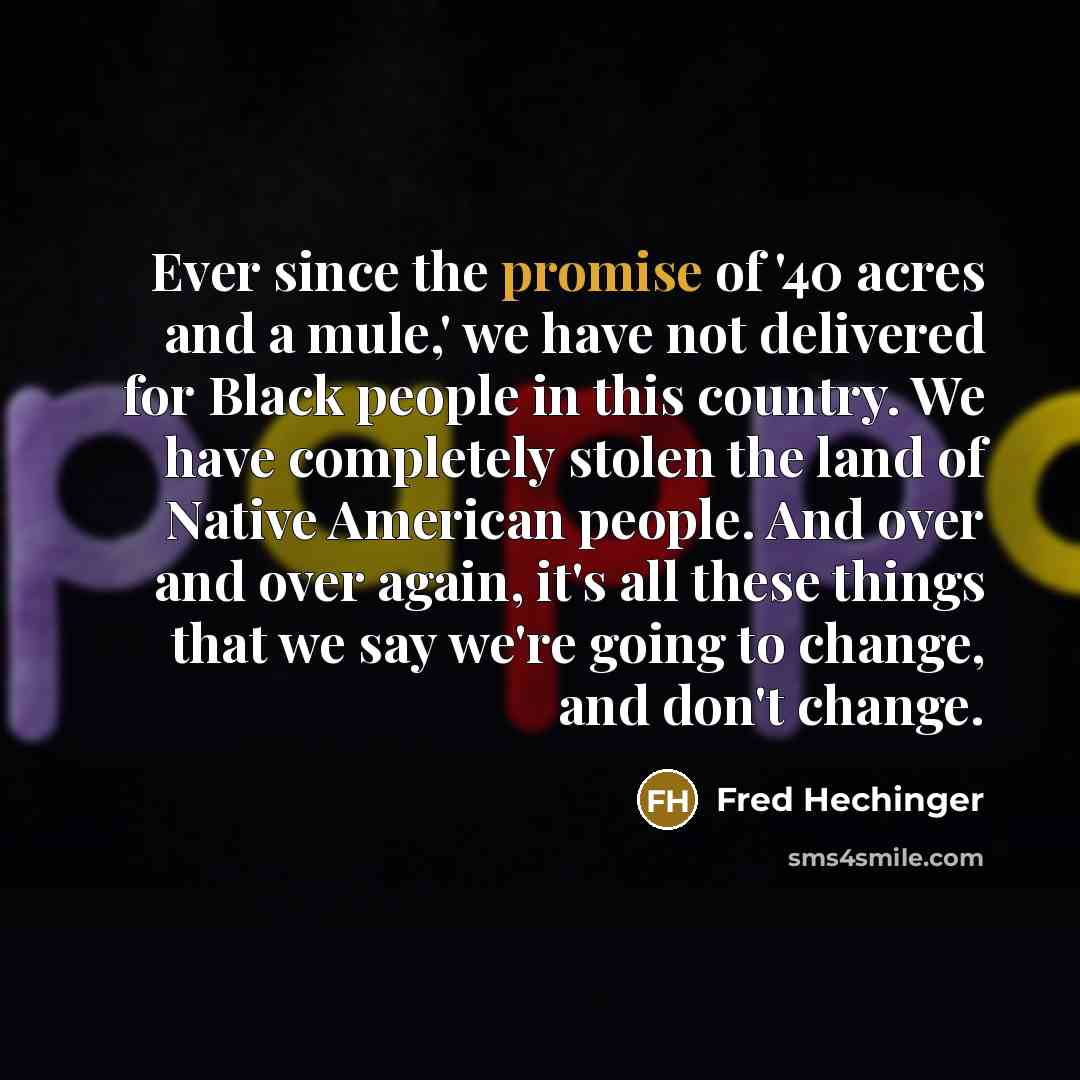 “Ever since the promise of '40 acres and a mule,'…” quote by Fred Hechinger