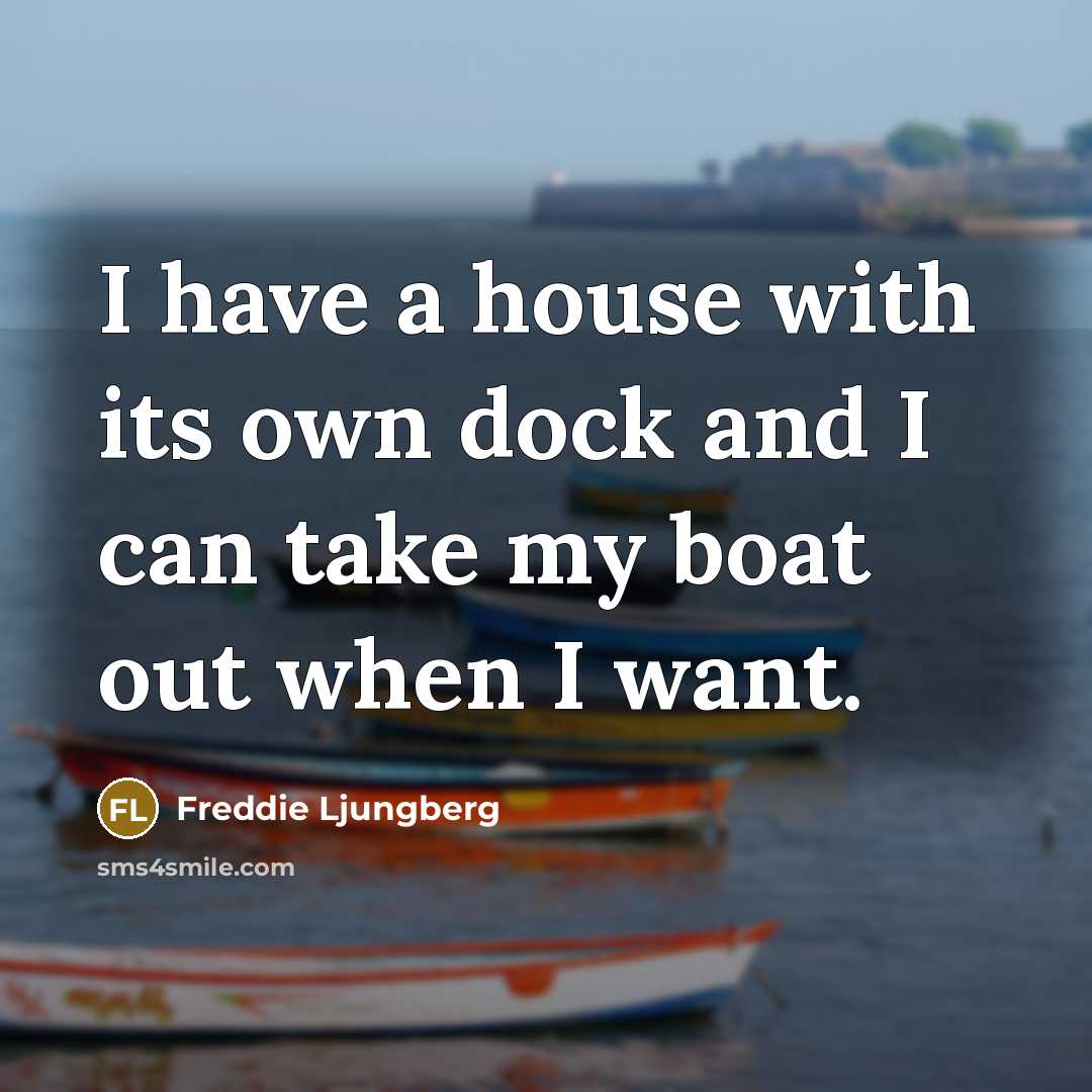 “I have a house with its own dock and I…” quote by Freddie Ljungberg
