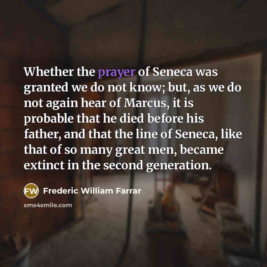 “Whether the prayer of Seneca was granted we do not…” quote by Frederic William Farrar