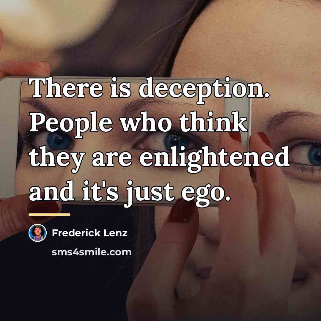 “There is deception. People who think they are enlightened and…” quote by Frederick Lenz