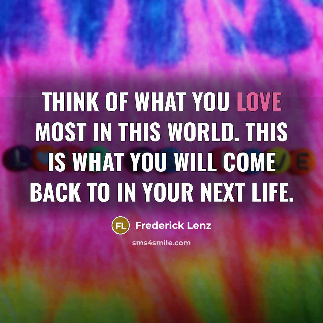 “Think of what you love most in this world. This…” quote by Frederick Lenz