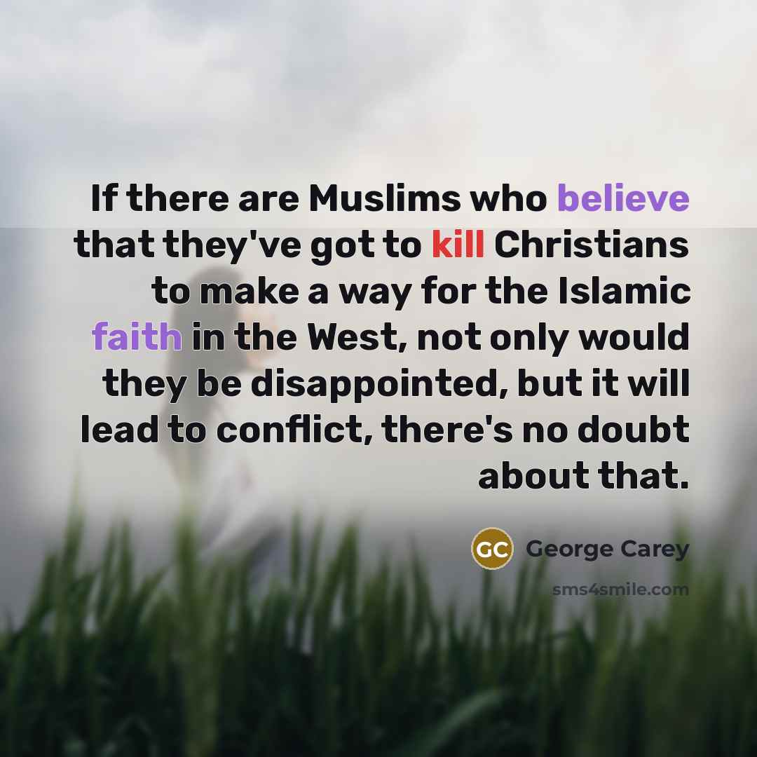 “If there are Muslims who believe that they've got to…” quote by George Carey