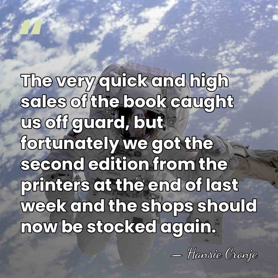 The very quick and high sales of the book caught us off&hellip; - Hansie Cronje