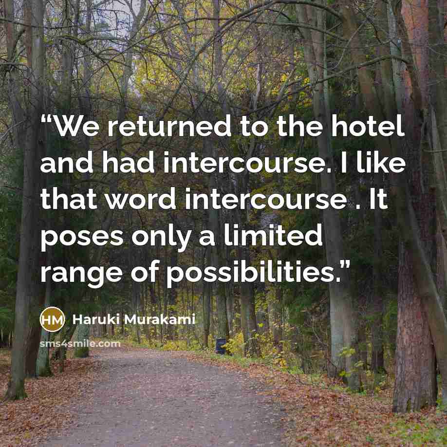 “We returned to the hotel and had intercourse. I like that word intercourse . It poses only a limited range of possibilities.” quote by Haruki Murakami