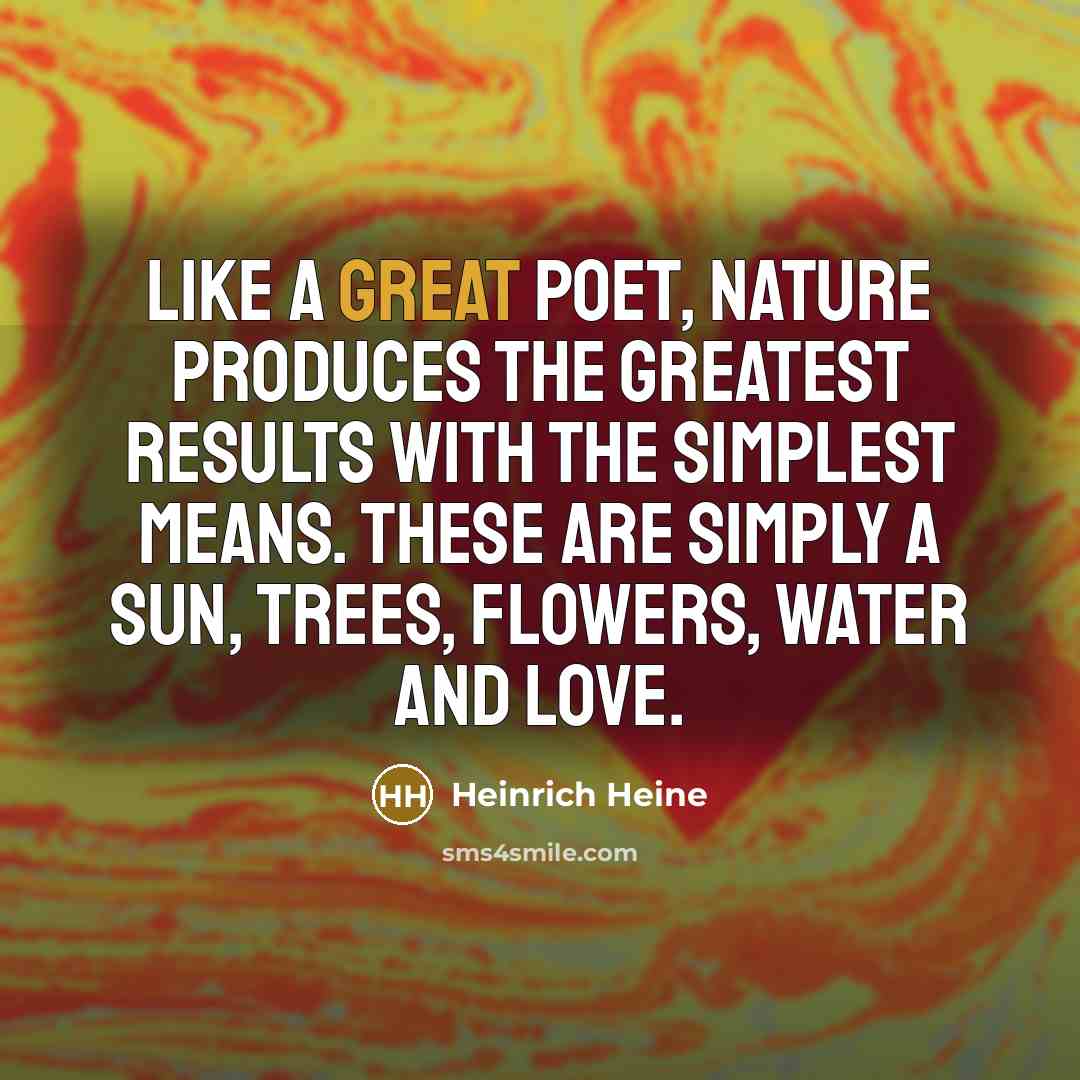 “Like a great poet, Nature produces the greatest results with…” quote by Heinrich Heine