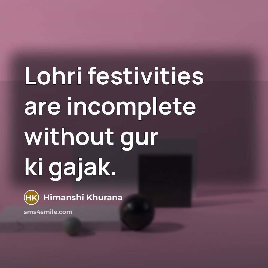 “Lohri festivities are incomplete without gur ki gajak.…” quote by Himanshi Khurana
