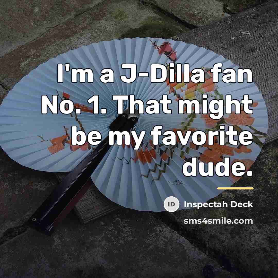 “I'm a J-Dilla fan No. 1. That might be my…” quote by Inspectah Deck