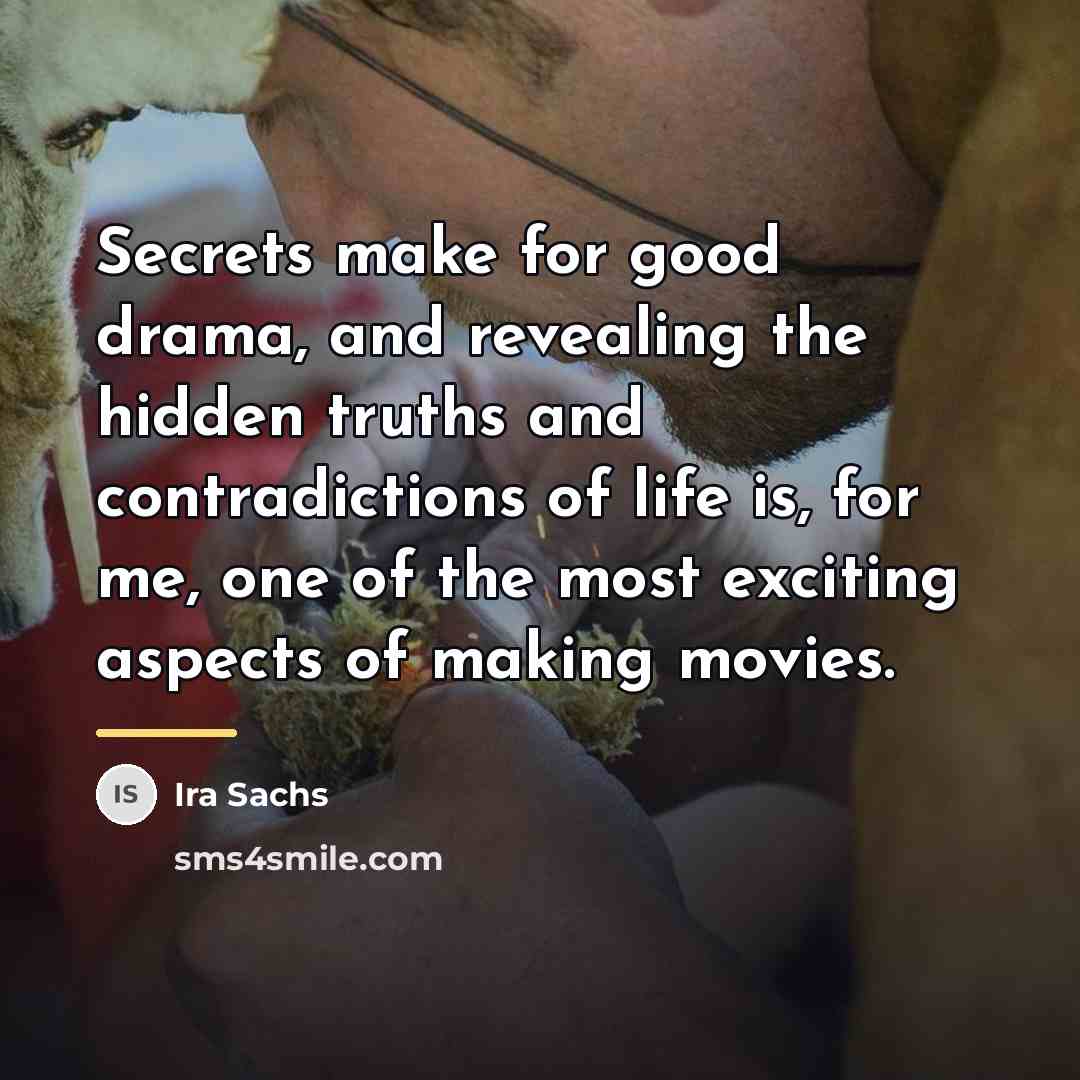 “Secrets make for good drama, and revealing the hidden truths…” quote by Ira Sachs