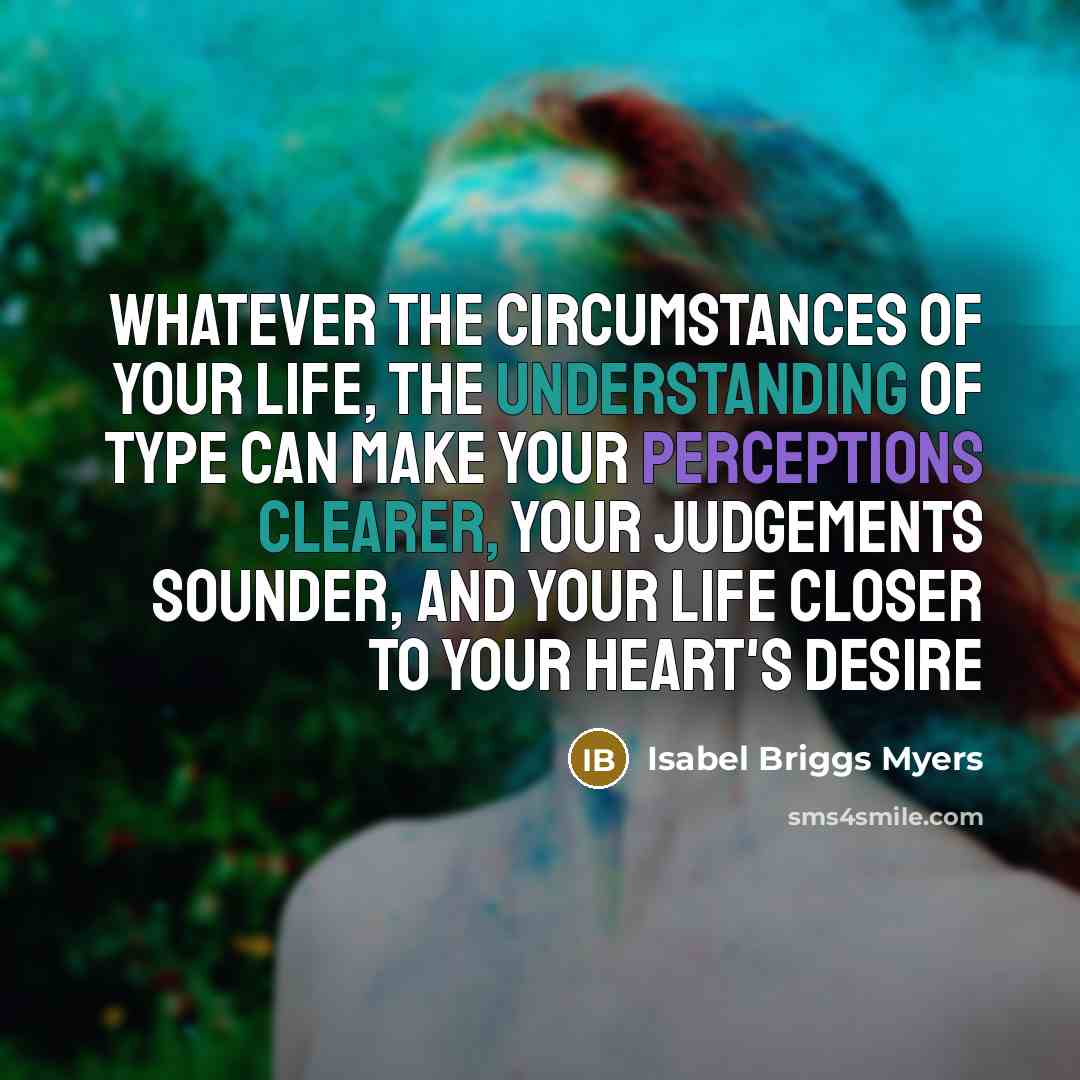 “Whatever the circumstances of your life, the understanding of type…” quote by Isabel Briggs Myers