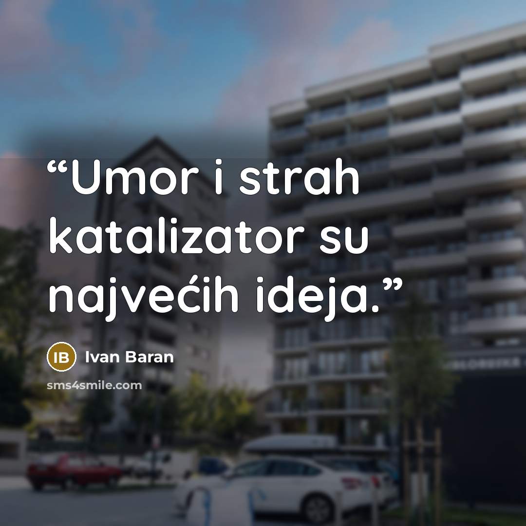 “Umor i strah katalizator su najvećih ideja.” quote by Ivan Baran