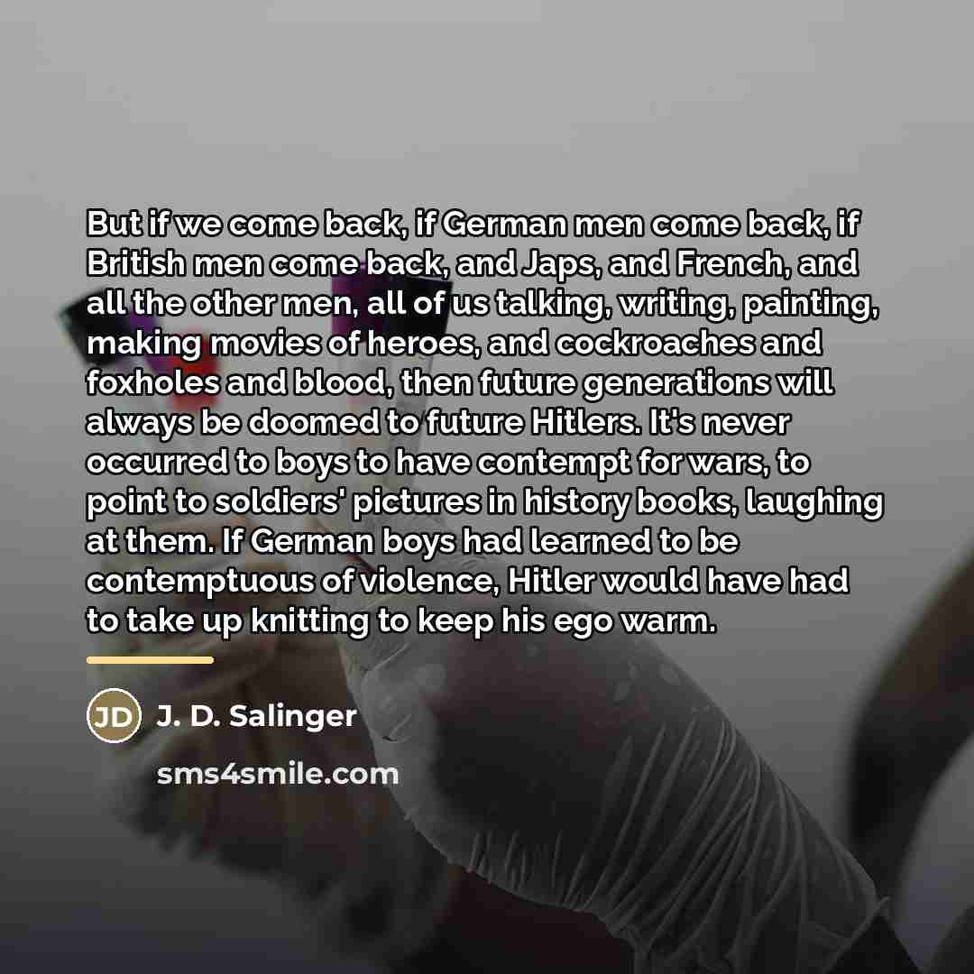 “But if we come back, if German men come back,…” quote by J. D. Salinger