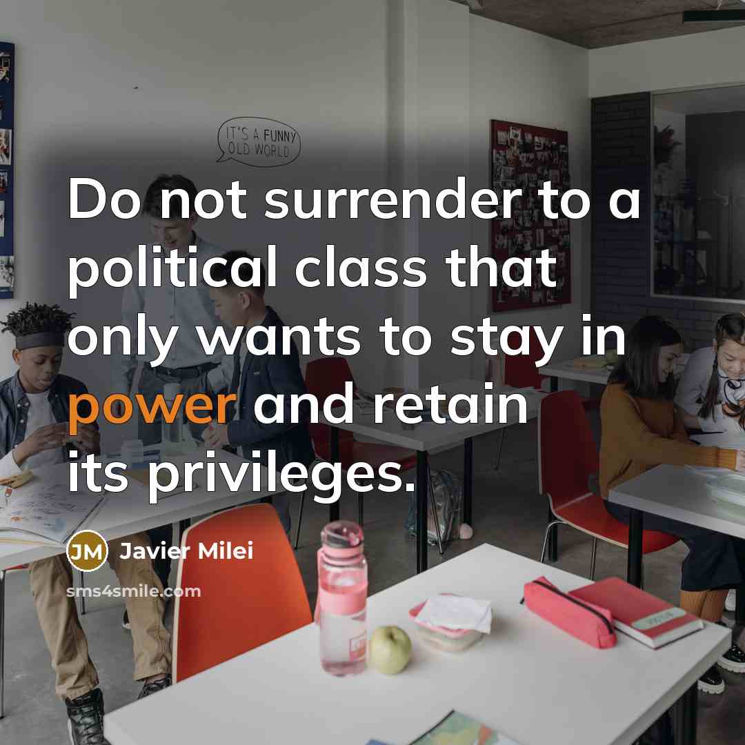 “Do not surrender to a political class that only wants…” quote by Javier Milei