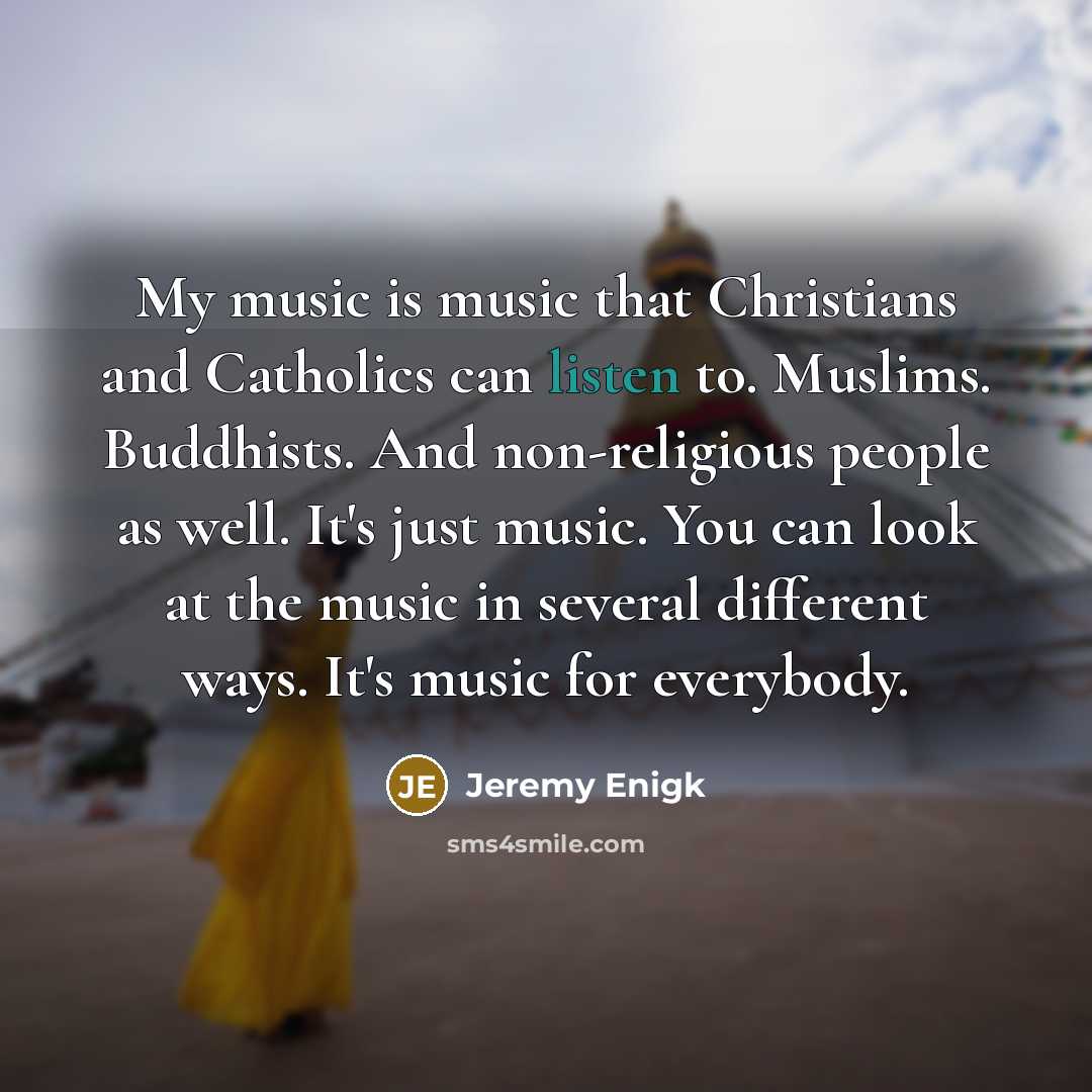 “My music is music that Christians and Catholics can listen…” quote by Jeremy Enigk