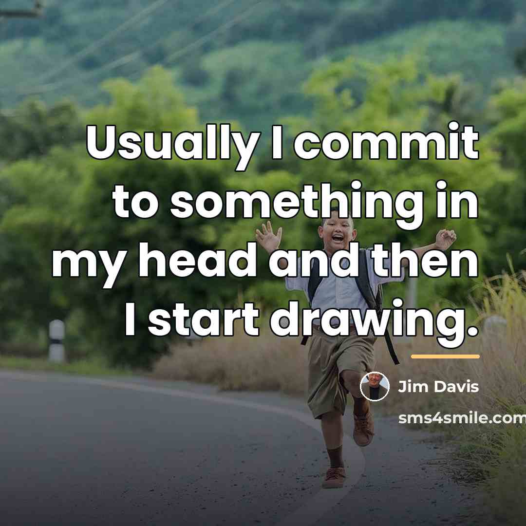 “Usually I commit to something in my head and then…” quote by Jim Davis