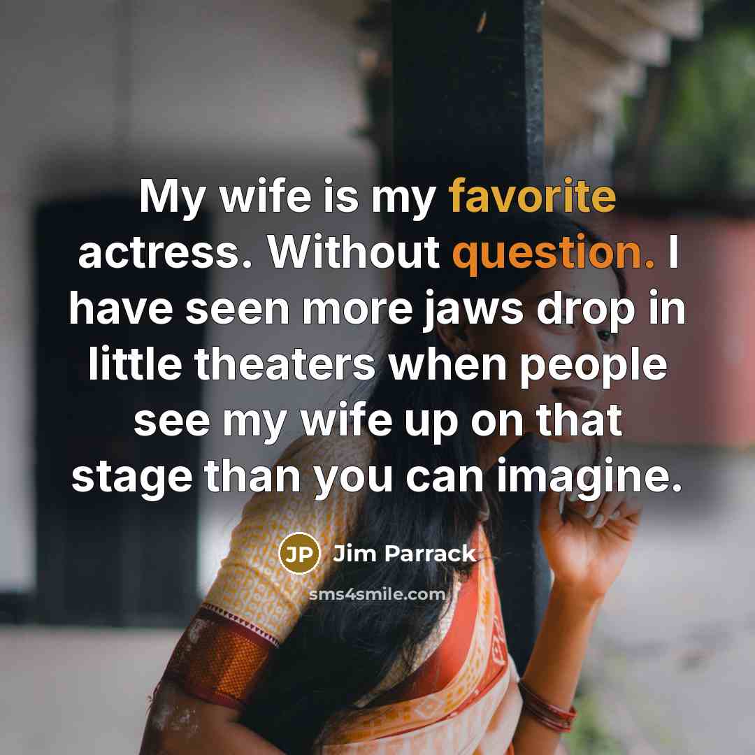 “My wife is my favorite actress. Without question. I have…” quote by Jim Parrack