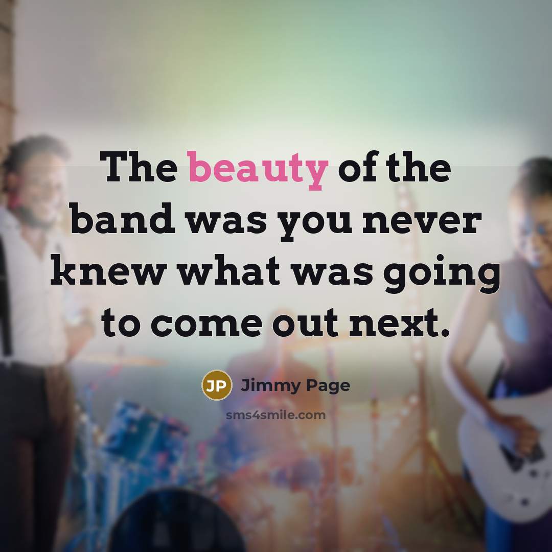 “The beauty of the band was you never knew what…” quote by Jimmy Page