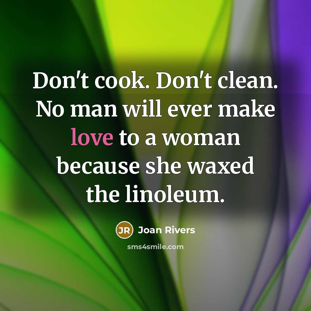 “Don't cook. Don't clean. No man will ever make love…” quote by Joan Rivers