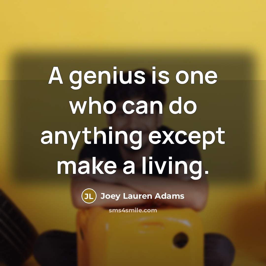“A genius is one who can do anything except make…” quote by Joey Lauren Adams