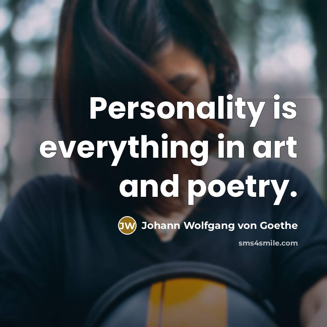 “Personality is everything in art and poetry.…” quote by Johann Wolfgang von Goethe